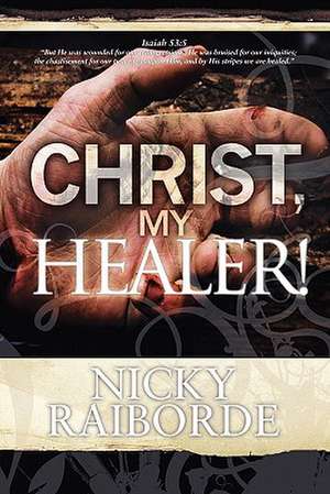 Christ, My Healer! de Nicky Raiborde