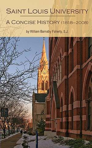 Saint Louis University: A Concise History de S. J. Faherty, William Barnaby