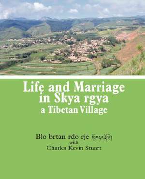 Life and Marriage in Skya Rgya, a Tibetan Village de Brtan Rdo Rje Blo Brtan Rdo Rje