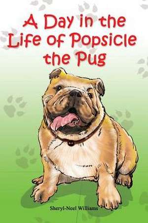 A Day in the Life of Popsicle the Pug de Sheryl Neel-Williams