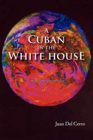 A Cuban in the White House de Juan del Cerro