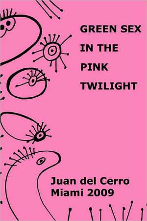 Green Sex in the Pink Twilight de Juan del Cerro