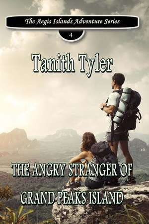 The Angry Stranger of Grand Peaks Island de Tanith Tyler