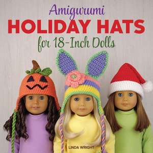 Amigurumi Holiday Hats for 18-Inch Dolls de Linda Wright