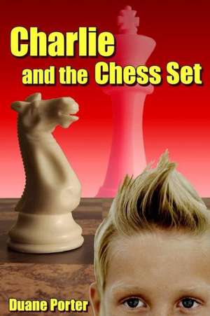 Charlie and the Chess Set: Rise of the Changeling de Duane Porter