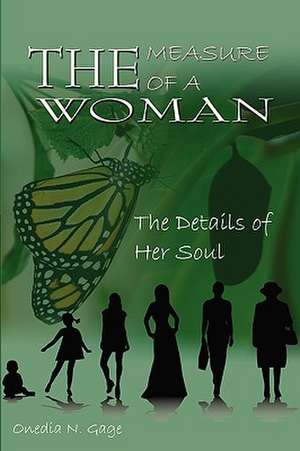 The Measure of a Woman: The Details of Her Soul de Onedia Nicole Gage