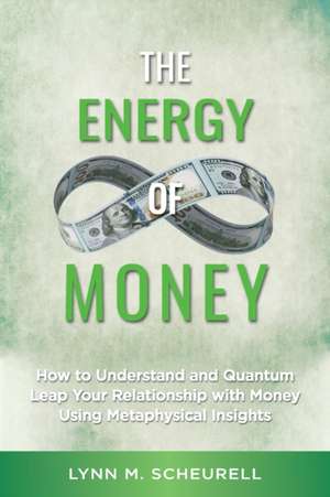 The Energy of Money de Lynn Scheurell