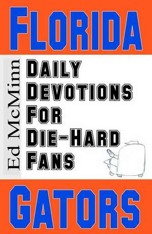 Daily Devotions for Die-Hard Fans Florida Gators de Ed Mcminn