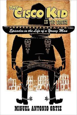 The Cisco Kid in the Bronx de Miguel Antonio Ortiz