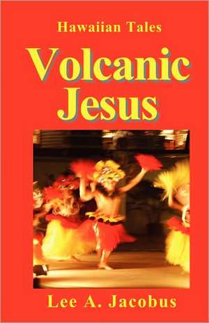 Volcanic Jesus de Lee A. Jacobus