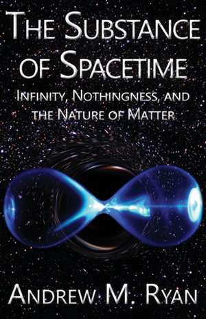 The Substance of Spacetime de Andrew Martin Ryan