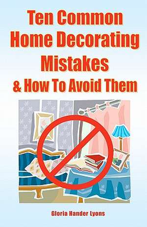 Ten Common Home Decorating Mistakes & How to Avoid Them: A Chocolate-Lover's Cookbook de Gloria Hander Lyons