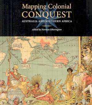 Mapping Colonial Conquest: Australia and Southern Africa de Norman Etherington