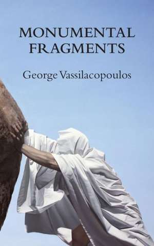 Monumental Fragments: Places of Philosophy in the Age of Dispersion de George Vassilacopoulos