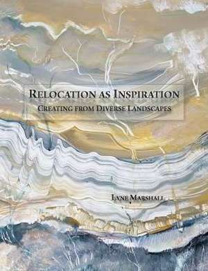 Relocation as Inspiration de Lyne Marshall