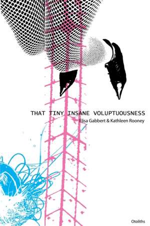 That Tiny Insane Voluptuousness de Elisa Gabbert
