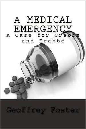 A Medical Emergency: A Case for Crabbe and Crabbe de Geoffrey Foster