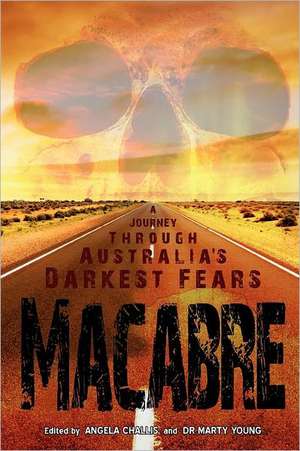 Macabre: A Journey Through Australia's Darkest Fears de Angela Challis