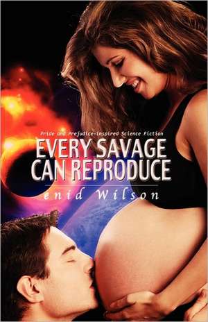 Every Savage Can Reproduce: Pride and Prejudice-Inspired Science Fiction de Enid Wilson