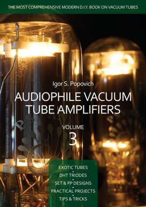 Audiophile Vacuum Tube Amplifiers Volume 3 de Popovich, Igor S.