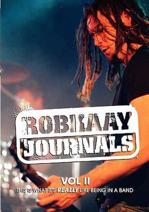 Robkaay Journals; (Vol II) This Is What Its Really Like Being in a Band de Rob Kaay