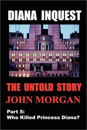 Diana Inquest: Who Killed Princess Diana? de John Morgan