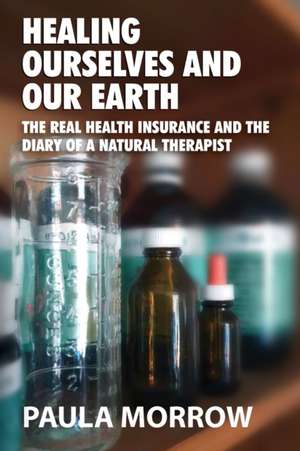 Healing Ourselves and Our Earth de Paula Morrow