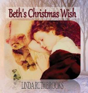 Beth's Christmas Wish de Linda Ruth Brooks