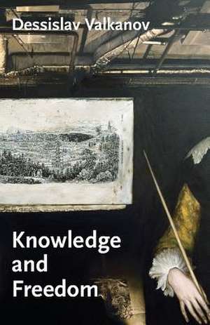 Knowledge and Freedom: Essays in German Idealism de Dessislav Valkanov