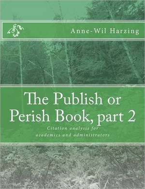 The Publish or Perish Book, Part 2: Citation Analysis for Academics and Administrators de Anne-Wil Harzing