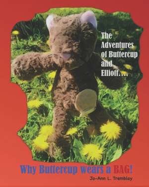 Why Buttercup Wears a BAG!: The Adventures of Buttercup and Elliott.... de Jo-Ann L. Tremblay