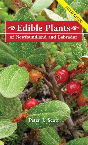 Edible Plants of Newfoundland & Labrador: Field Guide de Peter J Scott