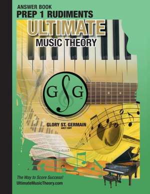 Prep 1 Rudiments Ultimate Music Theory Theory Answer Book de Glory St. Germain