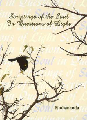 Scriptings of the Soul in Questions of Light de Simhananda