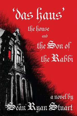 'Das Haus' the House and the Son of the Rabbi de Sean Ryan Stuart