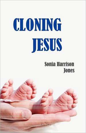 Cloning Jesus de Sonia Harrison Jones