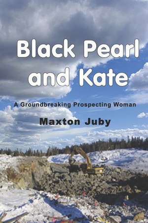 Black Pearl and Kate: A Groundbreaking Prospecting Woman de Maxton Juby