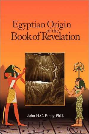 Egyptian Origen of the Book of Revelation de John H.C. Pippy