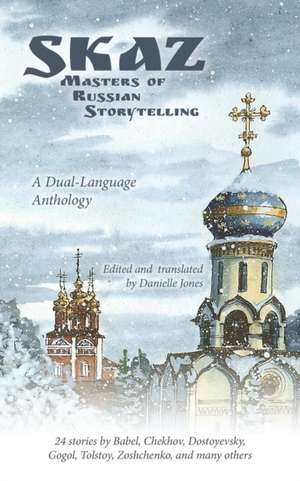 Skaz: Masters of Russian Storytelling (a Dual-Language Anthology) de Danielle Jones