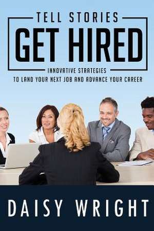 Tell Stories Get Hired de Daisy Wright