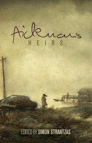 Aickman's Heirs de Simon Strantzas