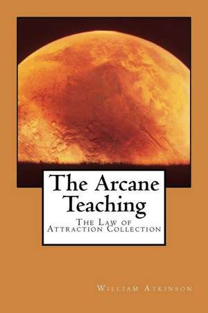 The Arcane Teaching de William Walker Atkinson