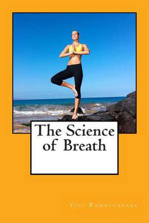 The Science of Breath de Yogi Ramacharaka