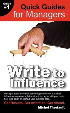 Write to Influence - Quick Guides for Managers de Michel Theriault