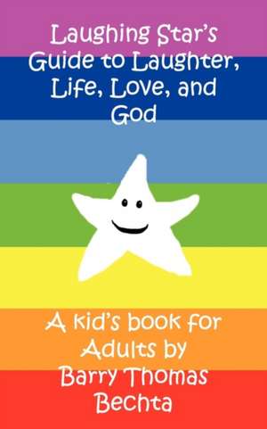 Laughing Star's Guide to Laughter, Life, Love, and God de Barry Thomas Bechta