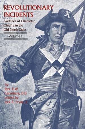 Revolutionary Incidents: Sketches of Character, Chiefly in the Old North State de Eli Washington Caruthers