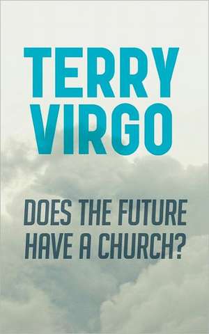 Does the Future Have a Church? de Terry Virgo