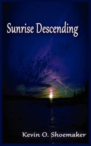 Sunrise Descending de Kevin Owen Shoemaker