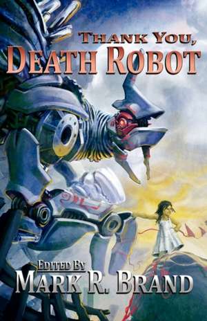 Thank You, Death Robot de Mark R. Brand