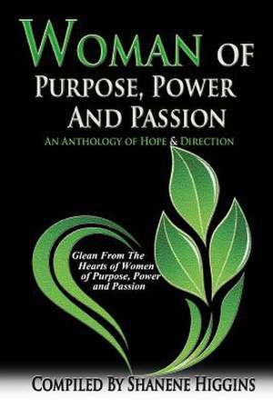 Woman of Purpose, Power and Passion de Shanene L. Higgins